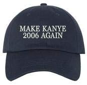 Make Kanye 2006 Again Embroidered Unisex Baseball Hat Make Kanye 2006 Again Baseball Cap