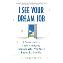 I See Your Dream Job: A Career Intuitive Shows You How to Discover What You Were Put on Earth to Do Paperback August 31, 2010