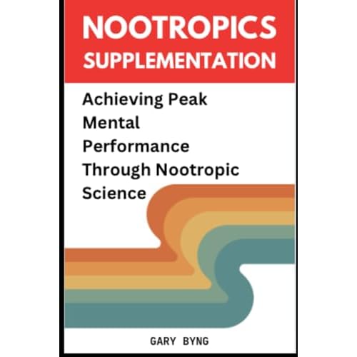 Nootropics Supplementation: Achieving Peak Mental Performance Through Nootropic Science Paperback August 12, 2024