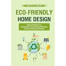 Eco-Friendly Home Design: Simple Solutions for Sustainable Living, Energy Efficiency, and Eco-Conscious Choices Hardcover August 25, 2024