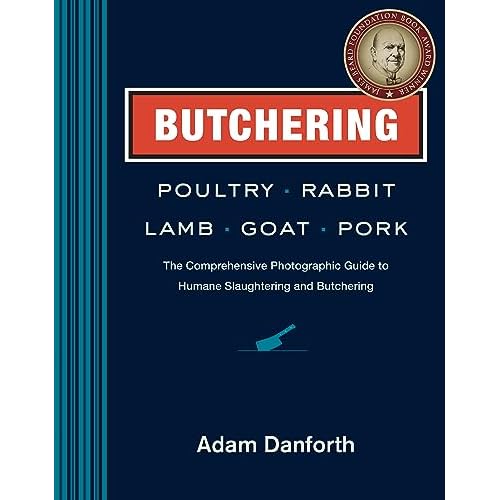 Butchering Poultry, Rabbit, Lamb, Goat, and Pork: The Comprehensive Photographic Guide to Humane Slaughtering and Butchering Paperback March 11, 2014