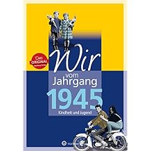 Wir vom Jahrgang 1945: Kindheit und Jugend Hardcover November 1, 2014