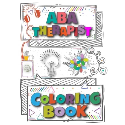 ABA Therapist Coloring Book: A Versatile, Humorous, Anti Stress Adult Coloring Book Gift For ABA Behavior Therapist Technicians. Paperback May 22, 2021