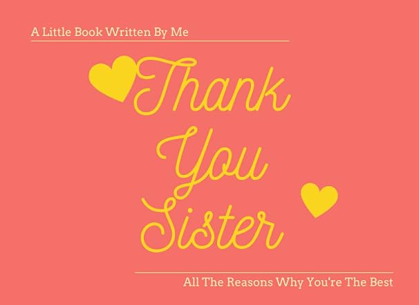 Thank You Sister - A Little Book Written By Me - All The Reasons Why You're The Best: What I Love About You, Dear Sister Book, Best Sister Book
