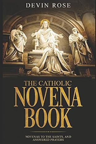 The Catholic Novena Book: Novenas to the Saints, and Answered Prayers