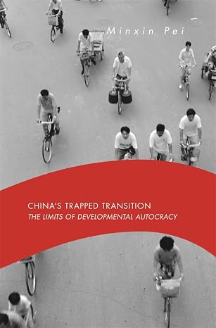 Chinas Trapped Transition: The Limits of Developmental Autocracy