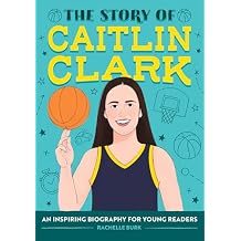 The Story of Caitlin Clark: An Inspiring Biography for Young Readers (The Story of Biographies) Paperback April 1, 2025