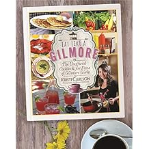 Eat Like a Gilmore: The Unofficial Cookbook for Fans of Gilmore Girls Hardcover October 25, 2016