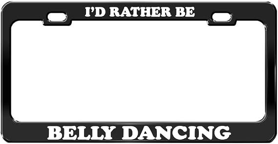 I'd Rather BE Belly Dancing Black Metal License Plate Frame Metal Auto Accessory