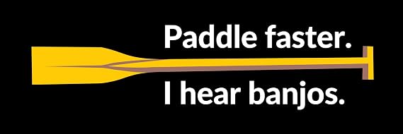 Paddle Faster I Hear Banjos Waterproof Vinyl Bumper Sticker for Cars Trucks Laptop
