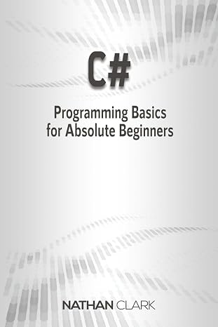 C#: Programming Basics for Absolute Beginners (Step by Step Beginner's Guide)