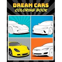 Dream Cars Coloring Book: A Collection of 40+ Cool Sports Cars, Supercars, and Classic Cars | Relaxation Coloring Pages for Kids, Adults, Boys, and Car Lovers Paperback November 11, 2020