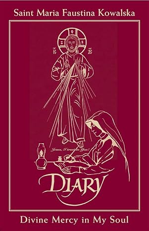 Diary of Saint Maria Faustina Kowalska: Divine Mercy in My Soul
