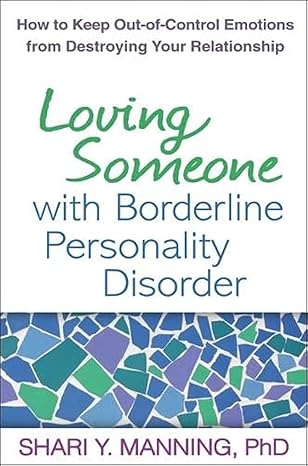 Loving Someone with Borderline Personality Disorder: How to Keep Out-of-Control Emotions from Destroying Your Relationship
