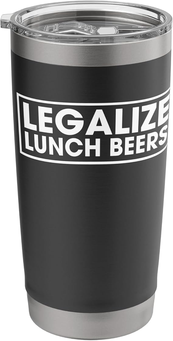 Legalize Lunch Beers Funny Day Drinking Quote Get Drunk Stainless Steel Insulated Tumbler
