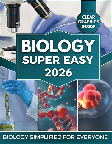 BIOLOGY Super Easy: Master Cellular & Molecular Biology with Clear Explanations, Visual Learning & Real-World Applications