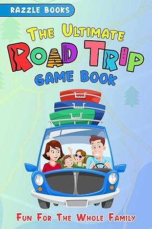 The Ultimate Road Trip Games Book for Families | Hours of Boredom Busting Fun and Laughs for Kids, Tweens, and Couples of All Ages. Games/Questions/ Riddles, and More for a Memory Making Good Time