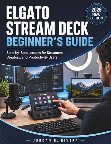 ELGATO STREAM DECK BEGINNER'S GUIDE: A Step-by-Step Lessons for Streamers, Creators, and Productivity Users