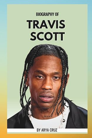 BIOGRAPHY OF TRAVIS SCOTT: From Astro world to UTOPIA
