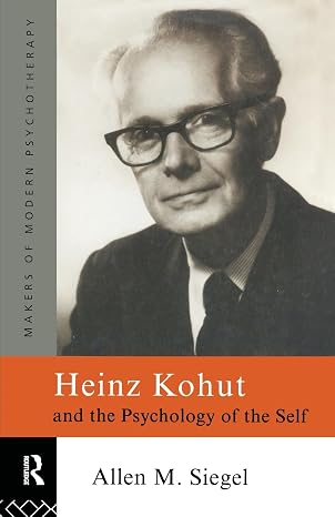 Heinz Kohut and the Psychology of the Self (Makers of Modern Psychotherapy)