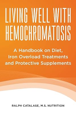 Living Well With Hemochromatosis: A Handbook on Diet, Iron Overload Treatments and Protective Supplements Paperback March 11, 2013