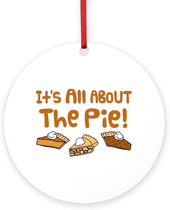 CafePress It's All About The Pie Round 4" MDF Holiday Ornament