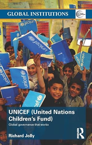 UNICEF (United Nations Children's Fund): Global Governance That Works (Global Institutions)