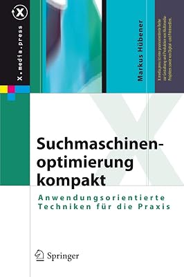 Suchmaschinenoptimierung kompakt: Anwendungsorientierte Techniken fur die Praxis X.media.press German Edition 2009th Edition