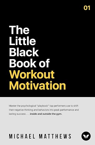 The Little Black Book of Workout Motivation (The Bigger Leaner Stronger Series)