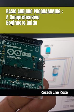 BASIC ARDUINO PROGRAMMING : A Comprehensive Beginners Guide