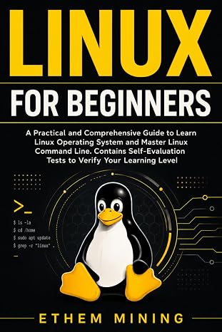 Linux for Beginners: A Practical and Comprehensive Guide to Learn Linux Operating System and Master Linux Command Line. Contains Self-Evaluation Tests to Verify Your Learning Level
