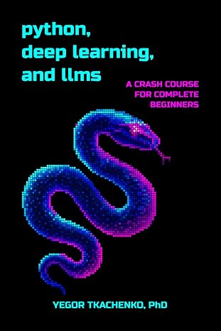 Python, Deep Learning, and LLMs: A Crash Course for Complete Beginners