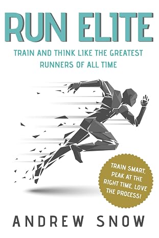 Run Elite: Train and Think Like the Greatest Distance Runners of All Time