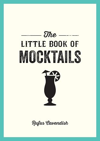 The Little Book of Mocktails: Delicious Alcohol-Free Recipes for Any Occasion