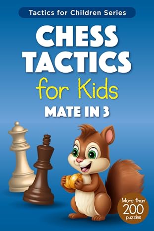 Chess Tactics for Kids Mate in 3: More than 200 Puzzles with Solutions for Chess Training and Improvement Exercises for Children and Beginners (Tactics for Children)