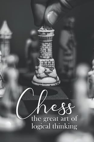 Chess the great art of logical thinking: With this chess tactics journal for chess geeks you will record all your results and moves of an event in a tactics board and table