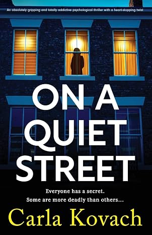 On a Quiet Street: An absolutely gripping and totally addictive psychological thriller with a heart-stopping twist