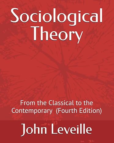 Sociological Theory: From the Classical to the Contemporary