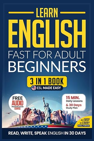 Learn English Fast for Adult Beginners ESL Certified Workbook: Achieve U.S. English Mastery in 30 Days: 15-Minute Lessons, Practical Exercises, and Essential Grammar (Easy English)