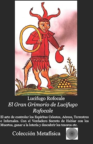 EL GRAN GRIMORIO DE LUCIFUGO ROFOCALE: El arte de controlar los Espiritus Celestes, Aereos, Terrestres e Infernales Con el Verdadero Secreto de Hablar con los Muertos (Spanish Edition)