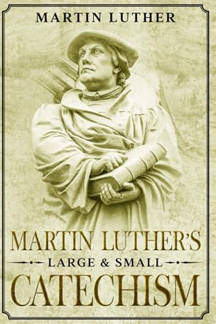 Martin Luther's Large and Small Catechism: Annotated