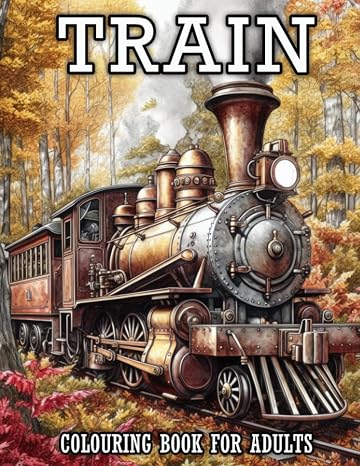 Train Colouring Book for Adults: Beautiful Locomotives, Steam Engines, Trams, and Electric Trains Coloring Pages