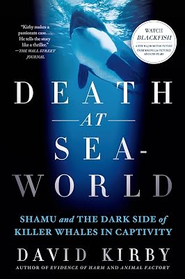 Death at SeaWorld: Shamu and the Dark Side of Killer Whales in Captivity Paperback – July 2, 2013