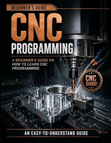 CNC Programming Guide: A Beginner's Guide On How To Learn CNC Programming