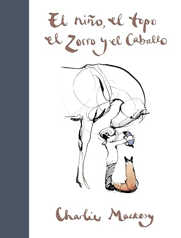 El nino, el topo, el zorro y el caballo / The Boy, the Mole, the Fox and the Horse (Spanish Edition)