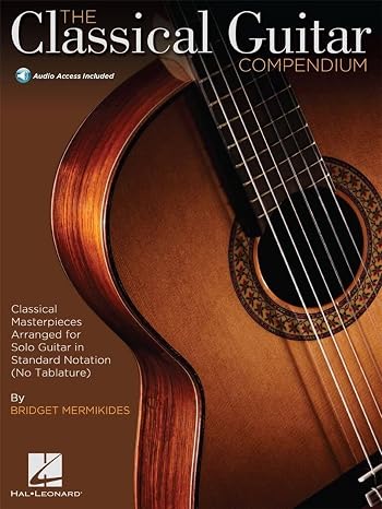The Classical Guitar Compendium | Classical Guitar Sheet Music for Solo Performance | Masterpieces in Standard Notation for Intermediate to Advanced Guitarists | Book with Online Audio