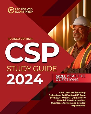 CSP Study Guide 2024: All in One Certified Safety Professional Certification CSP Exam Prep 2024. With CSP Exam Review Material, 500+ Practice Test Questions, Answers, and Detailed Explanations.