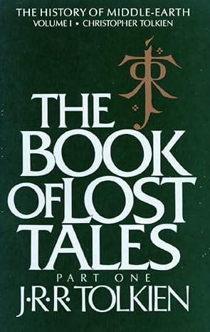 The Book Of Lost Tales: Part One Tolkien's First Epic Fantasy Mythology: Where English Legend Meets Middle-earth (History of Middle-earth, 1)