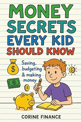 Money Secrets Every Kid Should Know: The Fun & Simple Guide to Smart Money Skills