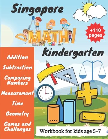 Singapore Math Kindergarten: Kindergarten Math Workbook for Kids Age 5-7 ( Addition, Subtraction, Comparing Numbers, Measurement, Time, Geometry ...) | Kindergarten Activity Book | Homeschool